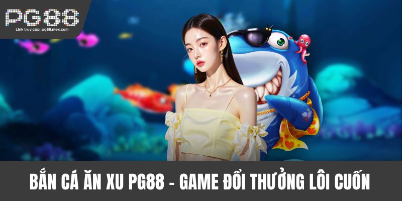 Bắn cá ăn xu PG88