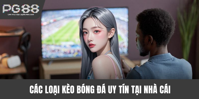 loại Kèo tài xỉu bóng đá uy tín tại nhà cái