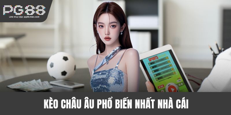 Kèo châu âu phổ biến nhất nhà cái