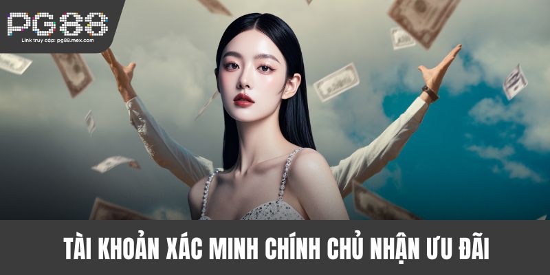 Tài khoản xác minh chính chủ nhận ưu đãi